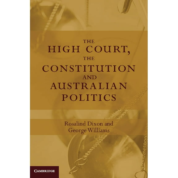 The High Court, the Constitution and Australian Politics, (Hardcover)