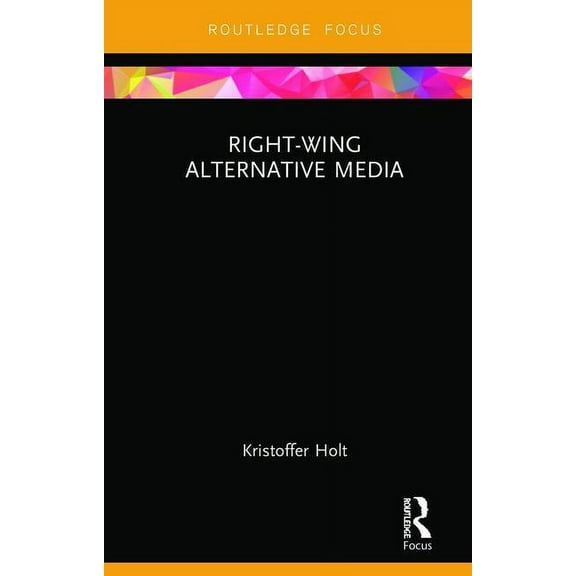 Routledge Focus on Communication and Soc Right-Wing Alternative Media, (Hardcover)