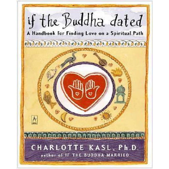 If the Buddha Dated: A Handbook for Finding Love on a Spiritual Path