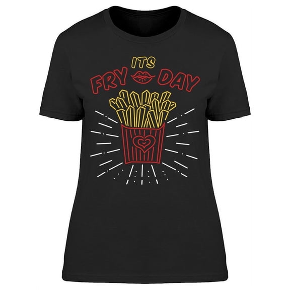 French Fries Funny Quote T-Shirt Women -Image by Shutterstock, Female x-Large