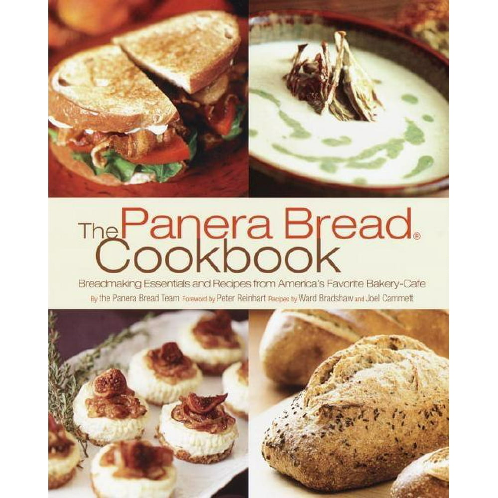 The Panera Bread Cookbook Breadmaking Essentials and Recipes from