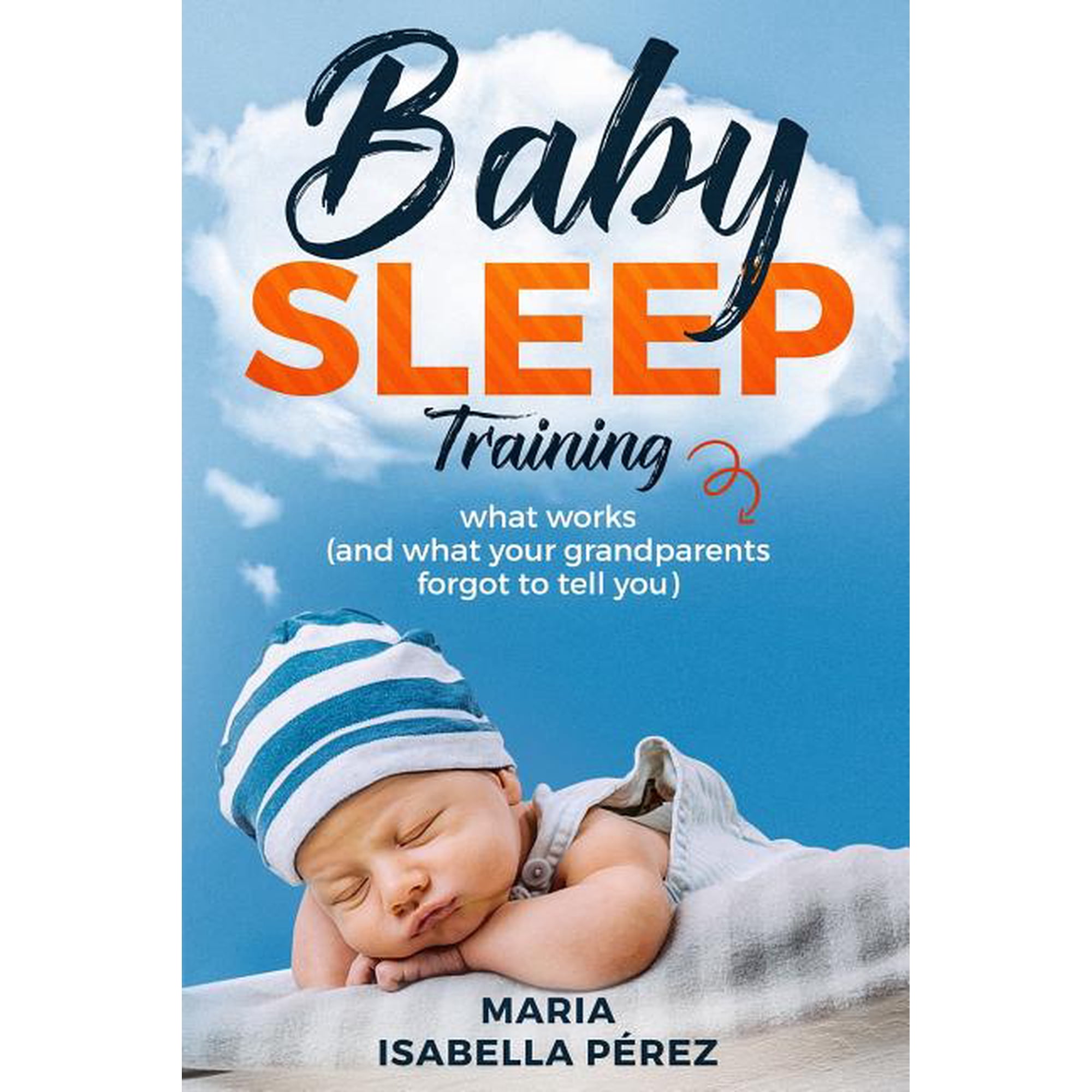 Baby Sleep Training: What Works (and What Your Grandparents Forgot to Tell You) (Paperback)