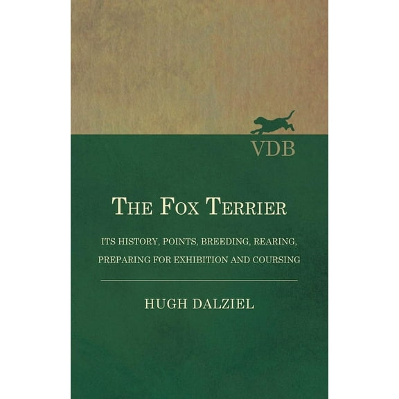 The Fox Terrier - Its History, Points, Breeding, Rearing, Preparing for Exhibition and Coursing, (Paperback)