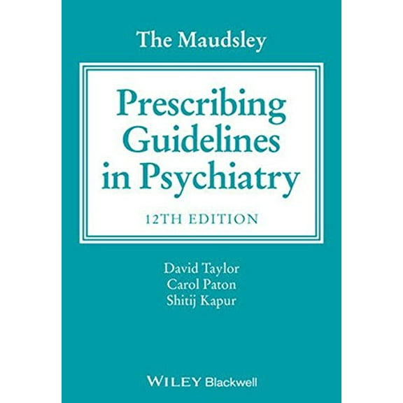 The Maudsley Prescribing Guidelines in Psychiatry - Kapur, Shitij
