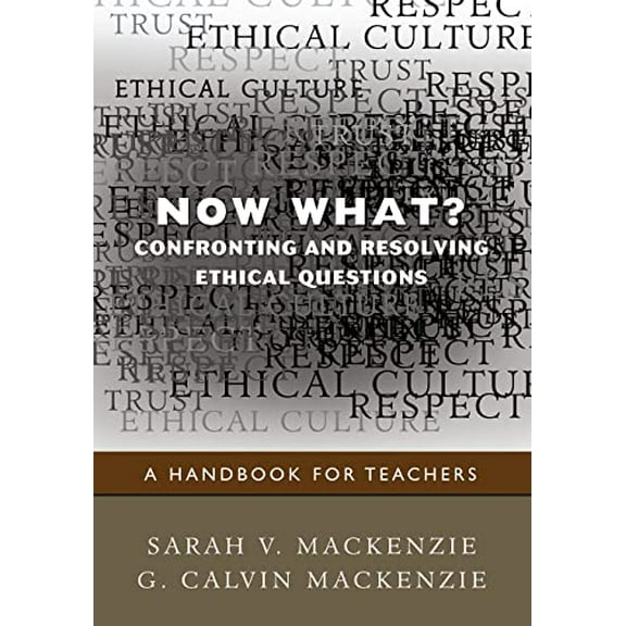 Pre-Owned Now What? Confronting and Resolving Ethical Questions: A Handbook for Teachers (Paperback) 1412970849 9781412970846