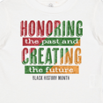 thumbnail image 4 of Inktastic Honoring the Past and Creating the Future Black History Boys or Girls Baby T-Shirt, 4 of 5