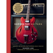 Superstar Guitars: Explore the Guitars That Changed Music Forever, (Hardcover)