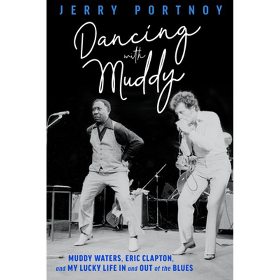 Pre-Owned Dancing with Muddy: Muddy Waters, Eric Clapton, and My Lucky Life in and Out of the Blues, (Paperback)