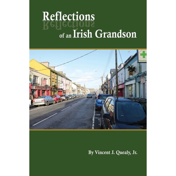 Reflections of an Irish Grandson: A story of grandmother Bridget (Meade) Quealy and the Meade family of Miltown Malbay, , (Paperback)