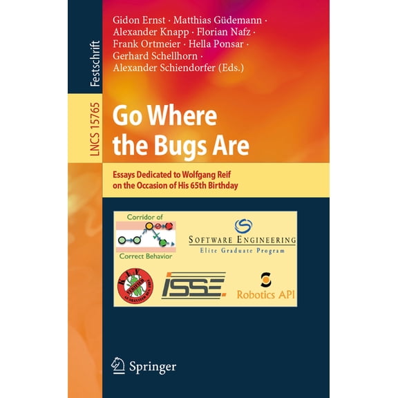 Lecture Notes in Computer Science Go Where the Bugs Are: Essays Dedicated to Wolfgang Reif on the Occasion of His 65th Birthday, Book 15765, (Paperback)