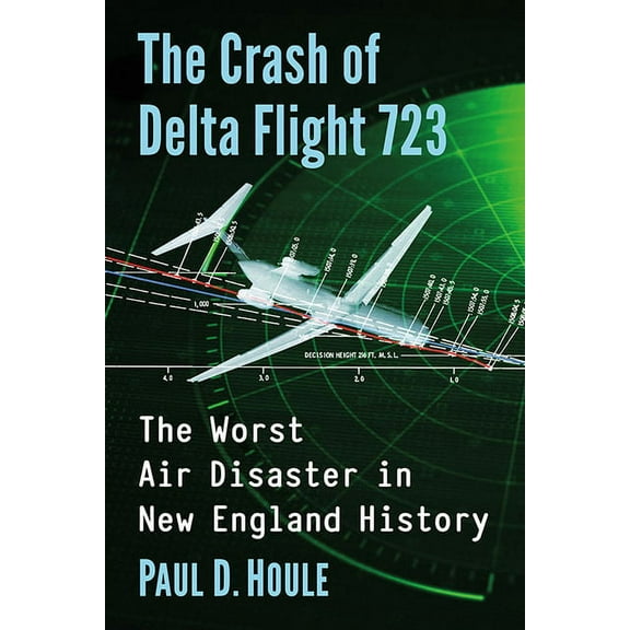 The Crash of Delta Flight 723: The Worst Air Disaster in New England History, (Paperback)