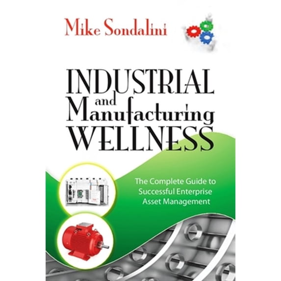 Pre-Owned Industrial and Manufacturing Wellness: The Complete Guide to Successful Enterprise Asset Management Paperback
