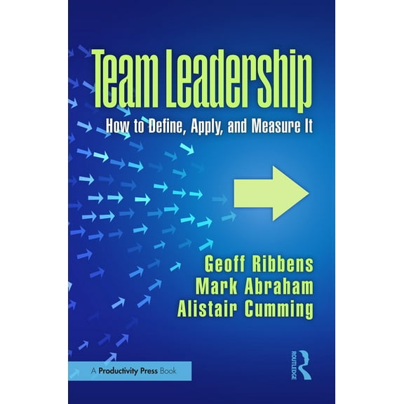 Team Leadership: How to Define, Apply, and Measure It, (Paperback)