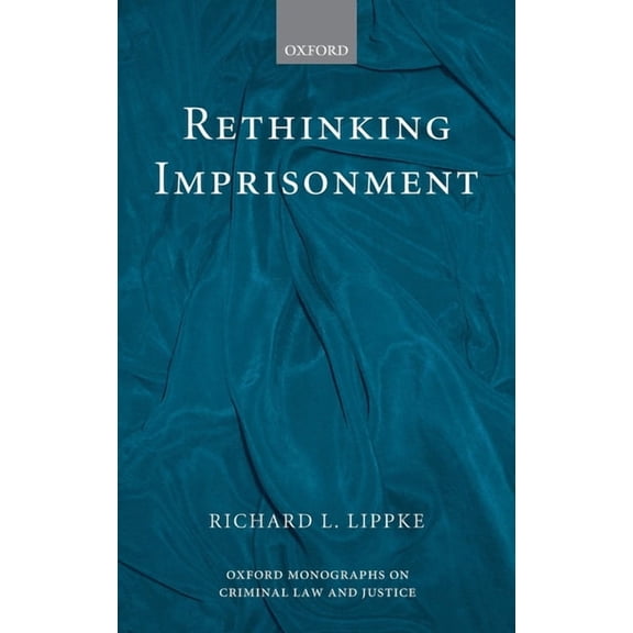 Oxford Monographs on Criminal Law and Ju Rethinking Imprisonment, (Hardcover)