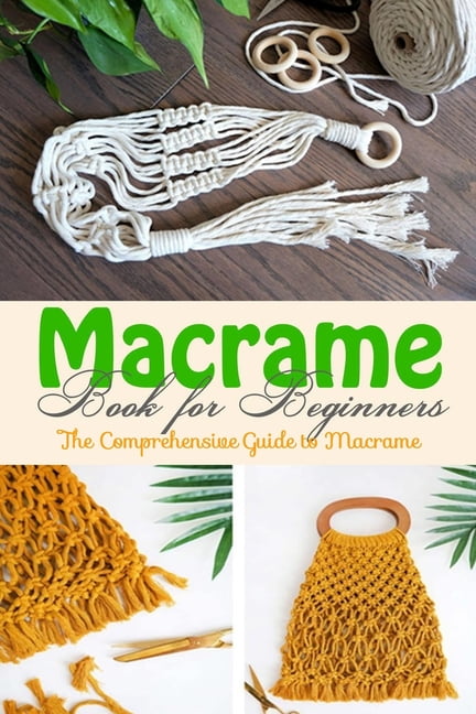 Macrame Book for Beginners : The Comprehensive Guide to Macrame ...