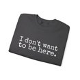 thumbnail image 3 of I Don't Want to be Here Funny Sweatshirt Social Anxiety Antisocial Pullover, 3 of 7