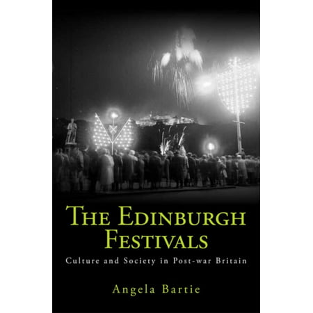 The Edinburgh Festivals: Culture and Society in Post-war Britain