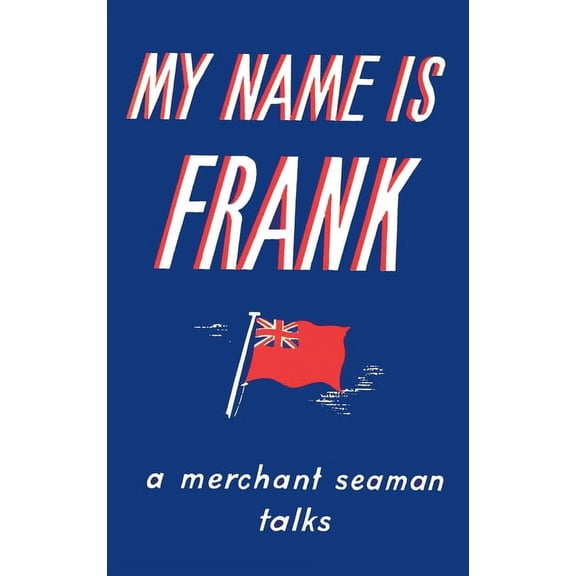 My Name is Frank: A merchant seaman talks, (Hardcover)