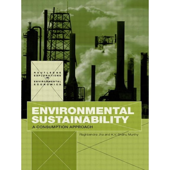 Routledge Explorations in Environmental Environmental Sustainability: A Consumption Approach, (Paperback)