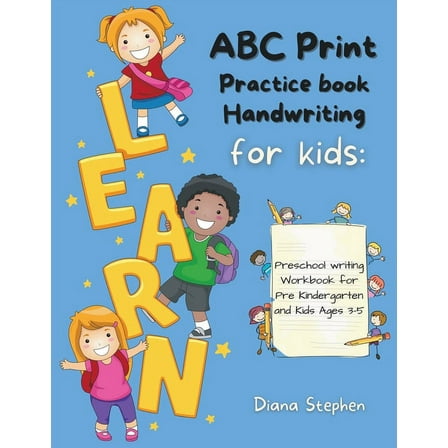 ABC Print Handwriting Practice Book for kids: Preschool writing Workbook for Pre K, Kindergarten and Kids Ages 3-5