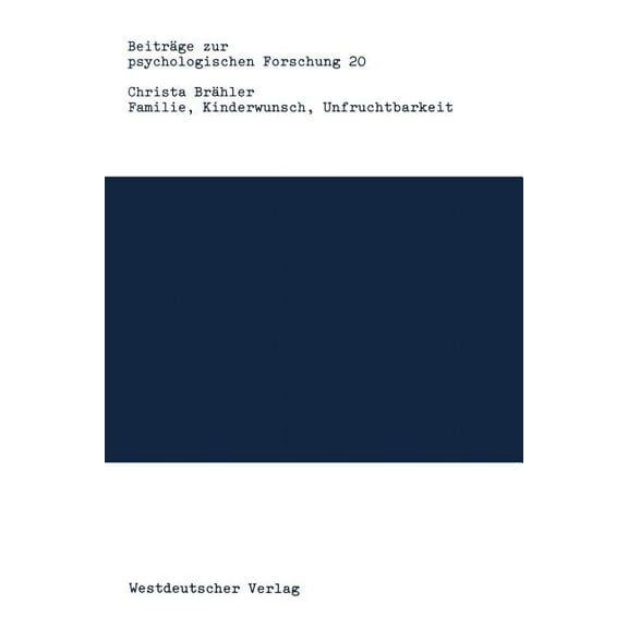 Beiträge Zur Psychologischen Forschung Familie, Kinderwunsch, Unfruchtbarkeit: Motivationen Und Behandlungsverläufe Bei Künstlicher Befruchtung, Book 20, (Paperback)