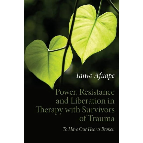 Power, Resistance and Liberation in Therapy with Survivors of Trauma: To Have Our Hearts Broken, (Paperback)