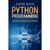 Python Programming: A beginners' guide to understand machine learning and master coding. Includes Smalltalk, Java, TCL, JavaScript, Perl, Scheme, Common Lisp, Data Science Analysis, C , PHP & Ruby (P
