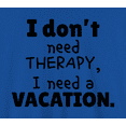 thumbnail image 2 of Novatee I Dont Need Therapy I Need A Vacation Sarcastic Humor Funny Saying Novelty Unisex T Shirt, 2 of 6