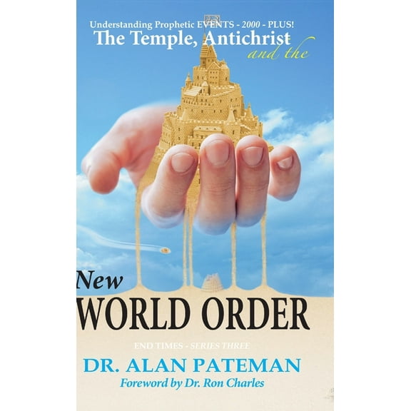 The Temple, Antichrist and the New World Order, Understanding Prophetic EVENTS-2000-PLUS!, (Hardcover)