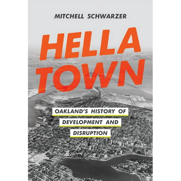 Hella Town: Oakland's History of Development and Disruption, (Paperback)