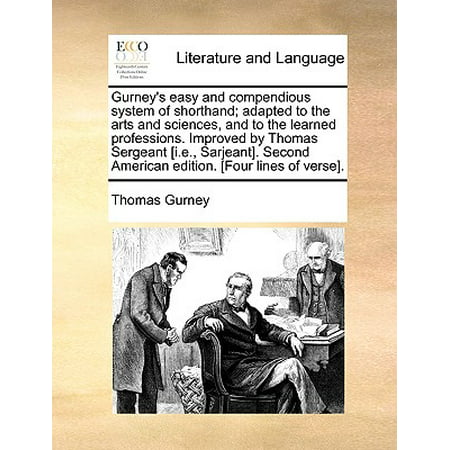 Gurney's Easy and Compendious System of Shorthand; Adapted to the Arts and Sciences, and to the Learned Professions. Improved by Thomas Sergeant [I.E., Sarjeant]. Second American Edition. [Four Lines of