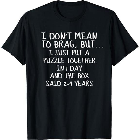 I Don't Mean To Brag I Just Put a Puzzle Together... T-Shirt