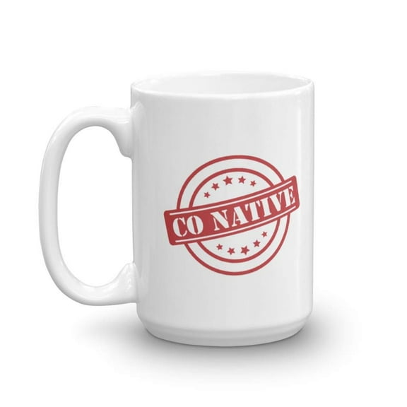 Certified CO Native Sign Coffee & Tea Gift Mug Cup For An American Coloradan Boy Or Girl Born in Colorado (15oz)