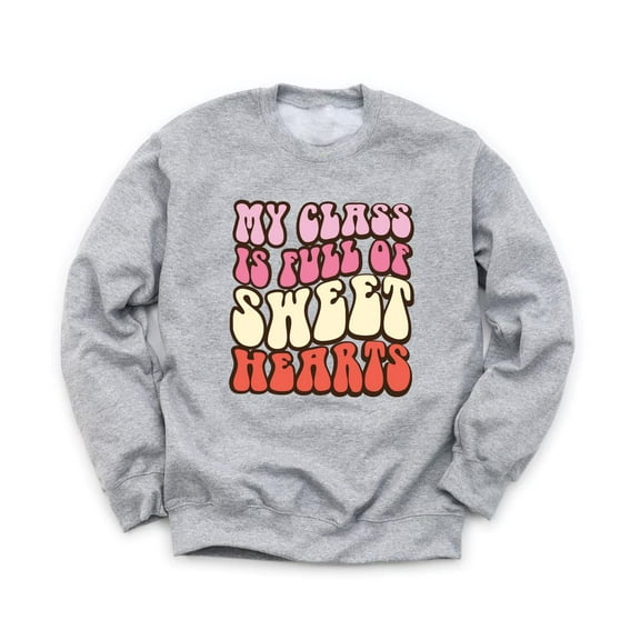 My Class is Full of Sweethearts Unisex Gray Sweatshirt Cute Funny Puns Valentine's Day Love Teachers Sweater