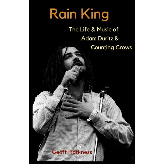 Rain King: The Life and Music of Adam Duritz and Counting Crows, (Paperback)