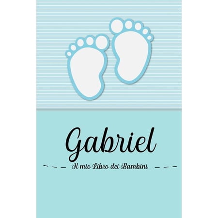 Gabriel - Il mio Libro dei Bambini : Il libro dei bambini personalizzato per Gabriel come libro per genitori o diario per testi immagini disegni foto ... (Paperback)