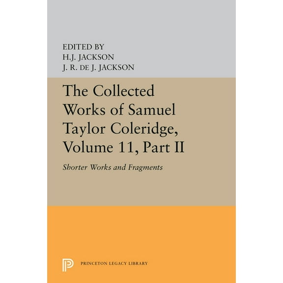 Princeton Legacy Library The Collected Works of Samuel Taylor Coleridge, Volume 11: Shorter Works and Fragments: Volume II, Book 5632, (Paperback)