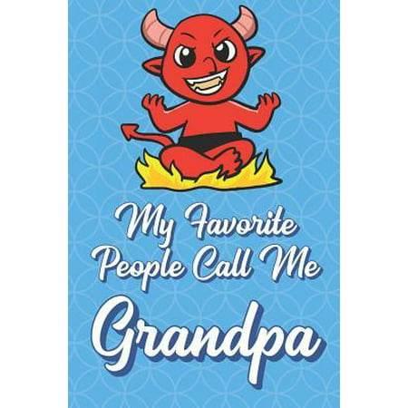 My Favorite People Call Me Grandpa: Devil Satan Funny Cute Father's Day Journal Notebook From Sons Daughters Girls and Boys of All Ages. Great Gift or Paperback