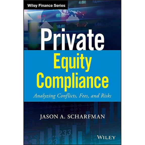 Wiley Finance Private Equity Compliance: Analyzing Conflicts, Fees, and Risks, (Hardcover)