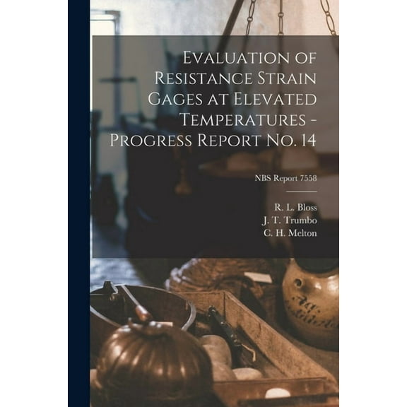 Evaluation of Resistance Strain Gages at Elevated Temperatures - Progress Report No. 14; NBS Report 7558, (Paperback)