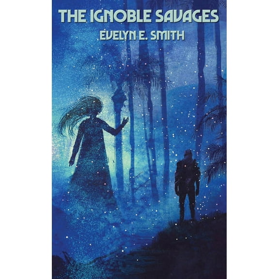 The Ignoble Savages: A Positronic Book, (Hardcover)