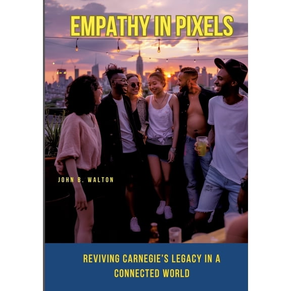 Empathy in Pixels: Reviving Carnegie's Legacy in a Connected World, (Paperback)