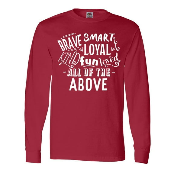 Inktastic Brave Smart Loyal Kind Fun Loved All of the Above Long Sleeve T-Shirt