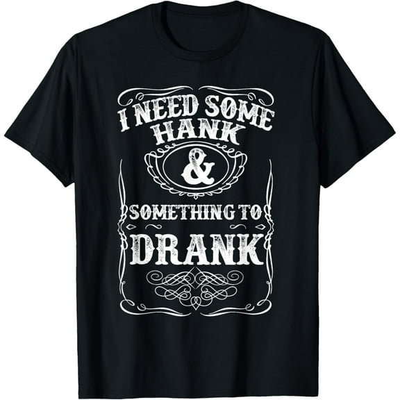 Need Some Hank & A Drank Country Music for Rednecks T-Shirt