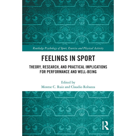 Routledge Psychology of Sport, Exercise Feelings in Sport: Theory, Research, and Practical Implications for Performance and Well-being, (Paperback)