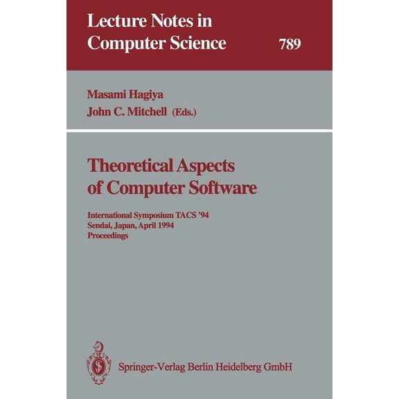 Lecture Notes in Computer Science Theoretical Aspects of Computer Software: International Symposium Tacs '94 Sendai, Japan, April 19-22, 1994 Proceed, Book 789, (Paperback)