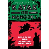 Kayak The Mangoky: Source to Sea Along Madagascar's Longest River, (Paperback)