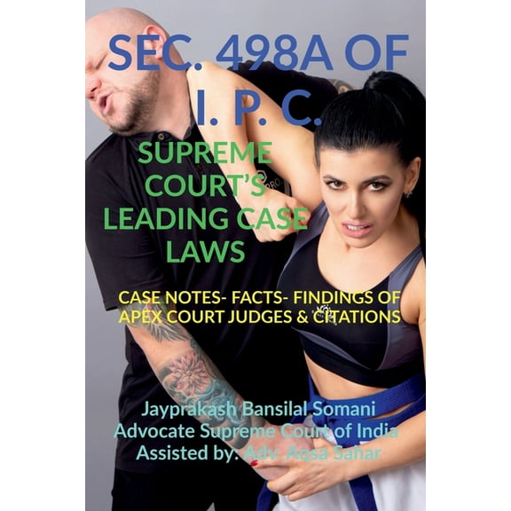 Sec. 498a of I. P. C.- Supreme Court's Leading Case Laws, (Paperback)