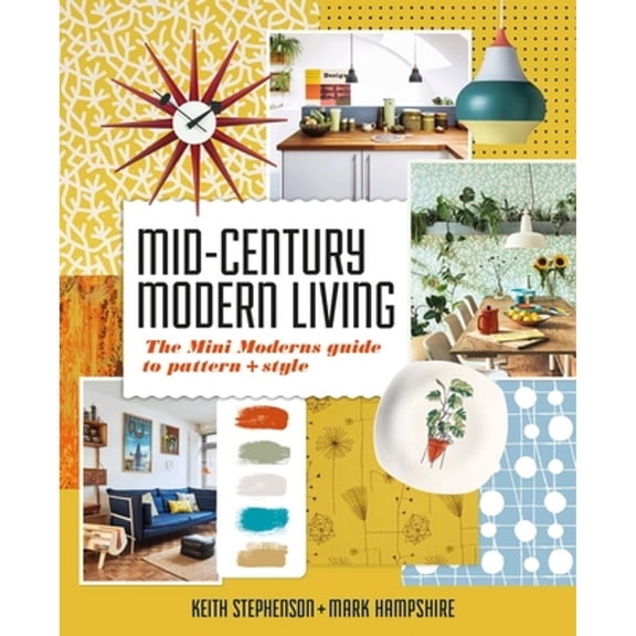 Pre-Owned Mid-Century Modern Living: The Mini Modern's Guide to Pattern and Style (Hardcover) by Mark Hampshire, Keith Stephenson