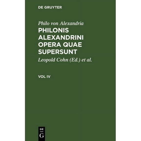 Philonis Alexandrini Opera Quae Supersun Philonis Alexandrini Opera Quae Supersunt. Vol IV, (Hardcover)
